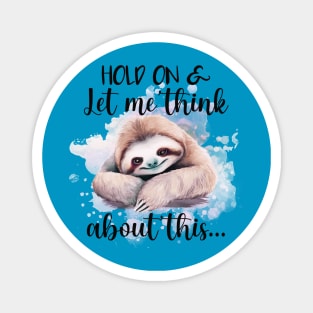 Hold On & Let Me Think About This Magnet